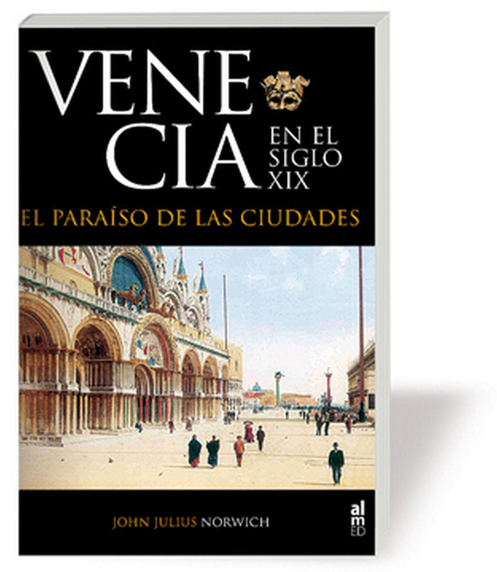 VENECIA EN EL SIGLO XIX, de NORWICH, JHON JULIUS | portada del libro
