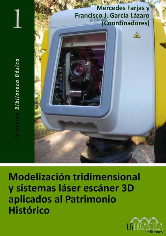 Modelización tridimensional y sistemas láser escáner 3D aplicados al patrimonio histórico, de Farjas Abadía, Mercedes | porta