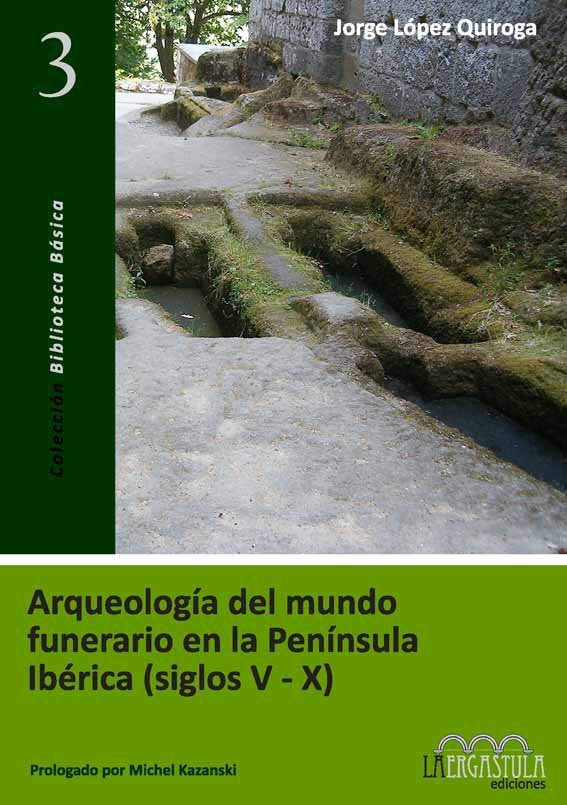 Arqueología del mundo funerario en la Península Ibérica (siglos V-X), de López Quiroga, Jorge | portada del libro