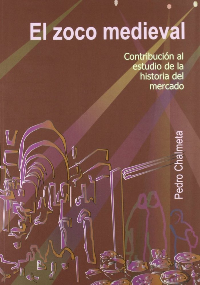 EL ZOCO MEDIEVAL: CONTRIBUCION A LA HISTORIA DEL MERCADO, de CHALMETA GENDRON | portada del libro