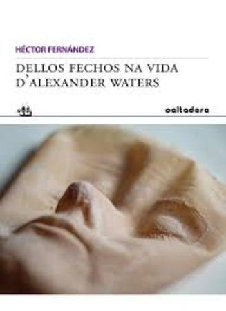 DELLOS FECHOS NA VIDA DÆALEXANDER WATERS, de FERNANDEZ | portada del libro