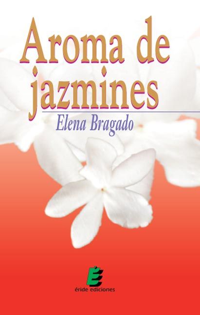 AROMA DE JAZMINES, de BRAGADO MOLINA, MARIA ELENA | portada del libro