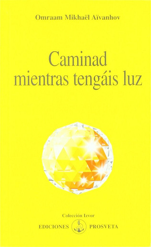 CAMINAD MIENTRAS TENGAIS LUZ, de Omraam Mikhaël Aïvanhov | portada del libro
