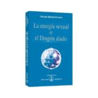ENERGIA SEXUAL O EL DRAGON ALADO, LA, de Omraam Mikhaël Aïvanhov | portada del libro