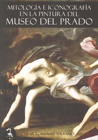 MITOLOGIA E ICONOGRAFIA EN LA PINTURA DEL MUSEO DEL PRADO, de GONZALEZ SERRANO | portada del libro