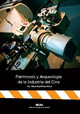 PATRIMONIO Y ARQUEOLOGIA DE LA INDUSTRIA DEL CINE, de ALVAREZ ARECES | portada del libro