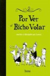 POR VER EL BICHO VOLAR, de LORENZO,JAVIER | portada del libro