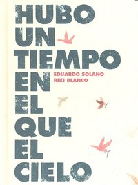 Hubo un tiempo en el que el cielo, de Solano, Eduardo | portada del libro