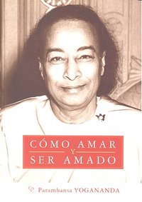 Cómo amar y ser amado, de Yogananada, Paramhansa | portada del libro