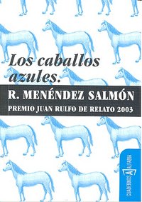 Los caballos azules, de Menéndez Salmón, Ricardo | portada del libro