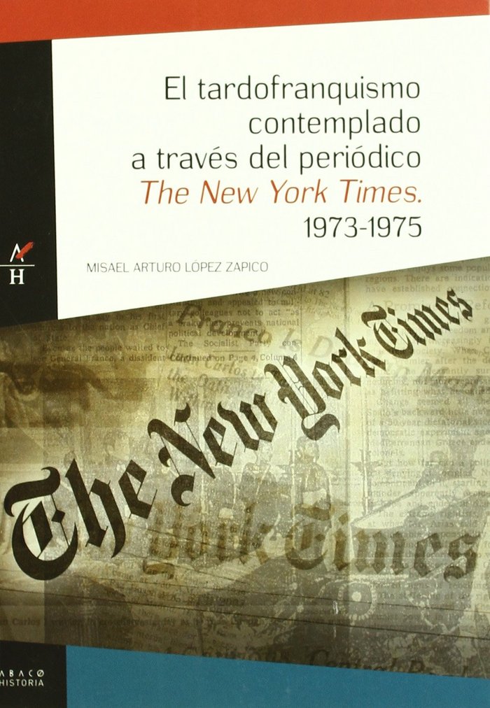 TARDOFRANQUISMO CONTEMPLADO A TRAVES DEL PERIODICO THE NEW YORK TIMES, 1973-1975, EL, de LOPEZ ZAPICO | portada del libro