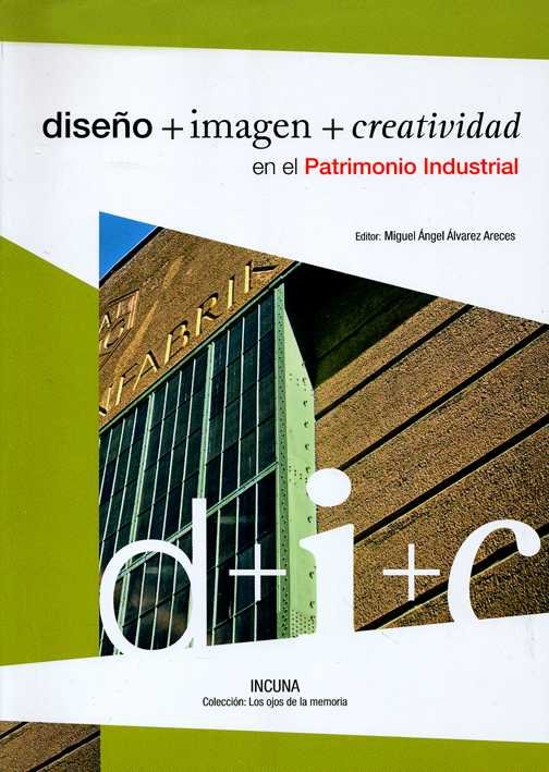 DISEÑO + IMAGEN + CREATIVIDAD EN EL PATRIMONIO INDUSTRIAL, de ALVAREZ ARECES | portada del libro
