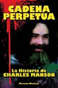 CADENA PERPETUA LA HISTORIA DE CHARLES MANSON, de MUNIESA,MARIANO | portada del libro