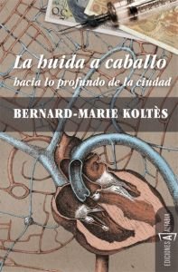 La huida a caballo hacia lo profundo de la ciudad, de Koltès, Bernard-Marie | portada del libro