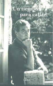 UN TIEMPO PARA CALLAR, de LEIGH FERMOR, PATRICK | portada del libro