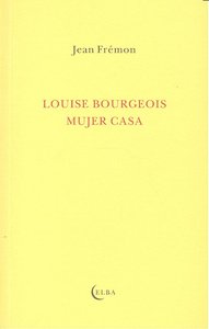 LOUISE BOURGEOIS MUJER CASA    *, de Frémon | portada del libro