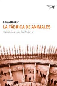 Lá fabrica de animales, de Bunker, Edward | portada del libro