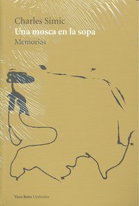 Una mosca en la sopa: memorias, de CHARLES SIMIC | portada del libro