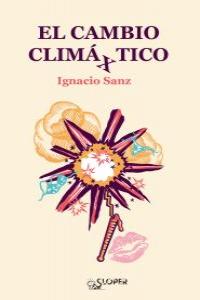 El cambio clima(x)tico, de Sanz, Ignacio | portada del libro