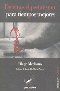 Dejemos el pesimismo para tiempos mejores, de MEDRANO FERNANDEZ, DIEGO | portada del libro