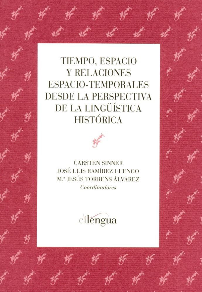 Tiempo, espacio y relaciones espacio-temporales desde la perspectiva de la lingüística histórica, de CARSTEN SINNER, JOSE LUI