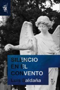 Silencio en el convento, de LUIS SALDAñA | portada del libro