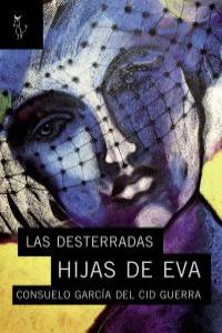 Las desterradas hijas de Eva, de CONSUELO GARCíA DEL CID GUERRA | portada del libro