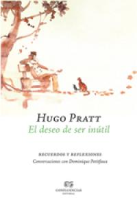 El deseo de ser inútil, de Pratt, Hugo | portada del libro
