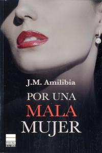POR UNA MALA MUJER, de Amilibia, Jesús María | portada del libro