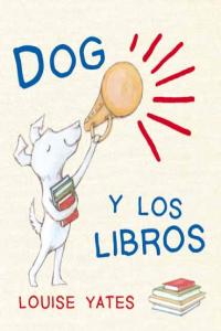 Dog y los libros, de Yates, Louise | portada del libro