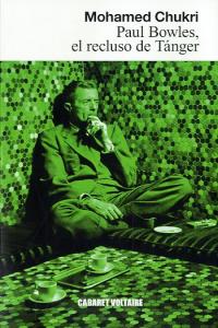 Paul Bowles, el recluso de Tánger, de Chukri, Mohamed | portada del libro