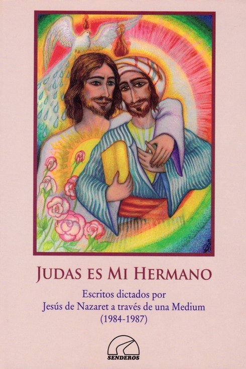 JUDAS ES MI HERMANO. ESCRITOS DICTADOS POR JESUS DE NAZARET A TRAVES DE, de HUELVA, MARIA REGLA | portada del libro