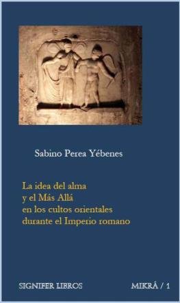 La idea del alma y el más allá en los cultos orientales durante el Imperio Romano, de PEREA YEBENES | portada del libro