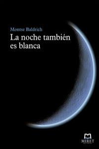 LA NOCHE TAMBIEN ES BLANCA, de BALDRICH SANZ, MONTSE | portada del libro
