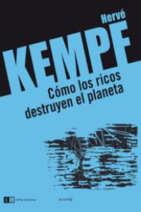 Cómo los ricos destruyen el planeta, de Kempf, Hervé | portada del libro