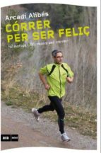 Córrer per ser feliç, de ARCADI ALIBES | portada del libro