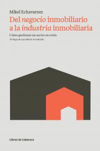 Del negocio inmobiliario a la industria inmobiliaria, de Echavarren Pablos, Mikel | portada del libro
