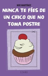 Nunca te f¡es de un chico que no toma postre, de NOE MARTíNEZ | portada del libro