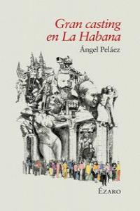 Gran casting en la Habana, de PELAEZ POLLáN, ANGEL | portada del libro
