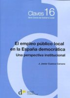 EL EMPLEO PUBLICO LOCAL EN LA ESPAÑA DEMOCRATICA. UNA PERSPE, de J. Javier Cuenca Cervera | portada del libro
