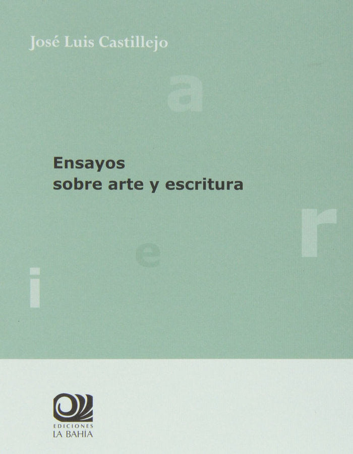 ENSAYOS SOBRE ARTE Y ESCRITURA, de CASTILLEJO, JOSE LUIS | portada del libro