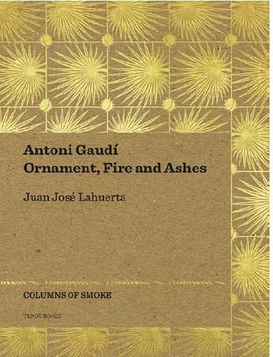 Antoni Gaudí. Ornament, Fire and Ashes, de Lahuerta Alzina | portada del libro