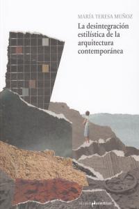 La desintegración estilística de la arquitectura contemporánea, de Muñoz Jiménez, María Teresa | portada del libro