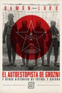 El autoestopista de Grozni, de Lobo Leyder, Ramón | portada del libro