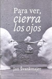 Para ver, cierra los ojos, de Svankmajer, Jan | portada del libro