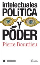 INTELECTUALES POLITICA Y PODER, de Pierre Bourdieu | portada del libro