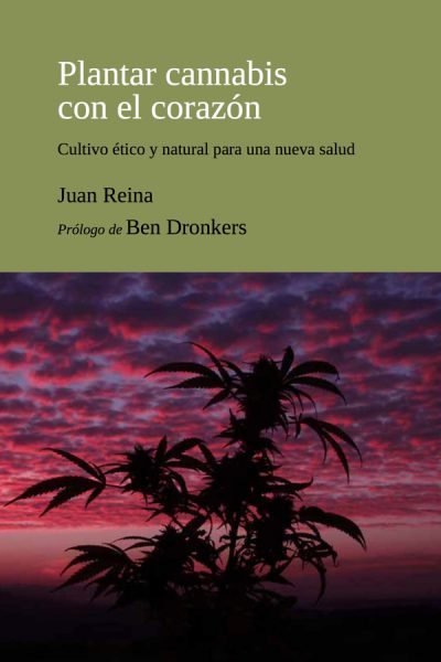 PLANTAR CANNABIS CON EL CORAZON, de REINA PEÑA, JUAN | portada del libro