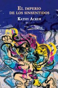 El imperio de los sinsentidos, de Acker, Kathy | portada del libro