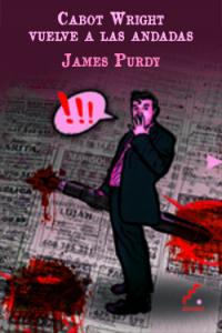 Cabot Wright vuelve a las andadas, de Purdy, James | portada del libro