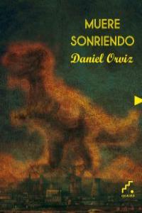 Muere sonriendo, de Orviz, Daniel | portada del libro